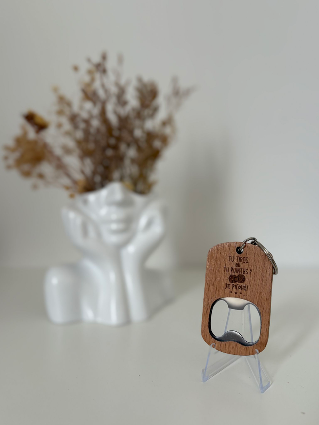 Porte clé décapsuleur "Tu tires ou tu pointes? euh je picole !!!"