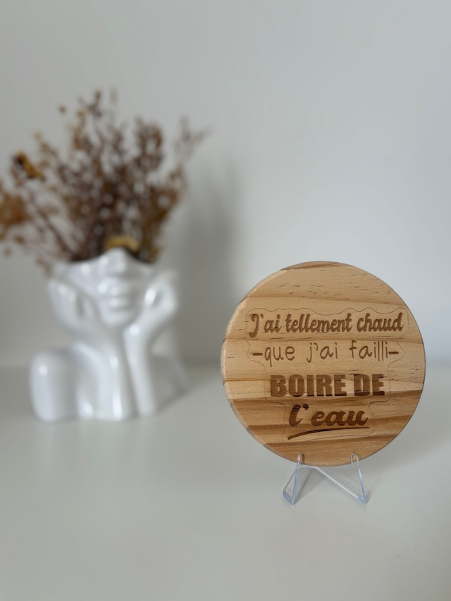 Sous verre "J'ai tellement chaud que j'ai faillit boire de l'eau"